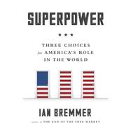 Superpower: Three Choices for America's Role in the World 9781591847472