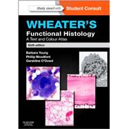 Wheater's Functional Histology: A Text and Colour Atlas 9780702047473