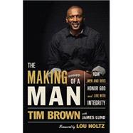 The Making of a Man: How Men and Boys Honor God and Live With Integrity 9780718037475