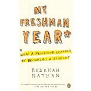 My Freshman Year : What a Professor Learned by Becoming a Student 9780143037477