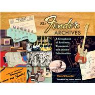 The Fender Archives: A Scrapbook of Artifacts, Treasures, and Inside Information 9781476817477