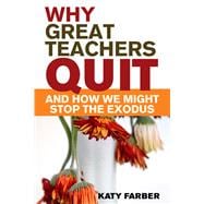 Why Great Teachers Quit and How We Might Stop the Exodus 9781629147482