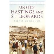 Unseen Hastings and St Leonards 9780750967488