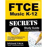 FTCE Music K-12 Secrets Study Guide : FTCE Subject Test Review for the Florida Teacher Certification Examinations 9781609717490