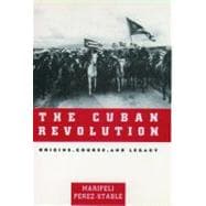 The Cuban Revolution; Origins, Course, and Legacy