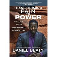 Transforming Pain to Power: Unlock Your Unlimited Potential 9780425267493
