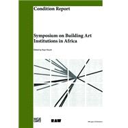Condition Report / Etat des Lieux: Symposium on Building Art Institutions in Africa / Symposium sur la creation d'institutions d'art en Afrique 9783775737494