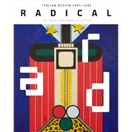 Radical â€“ Italian Design 1965â€“1985, The Dennis Freedman Collection - Cindi Strauss