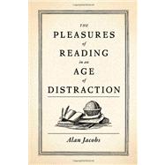 The Pleasures of Reading in an Age of Distraction 9780199747498