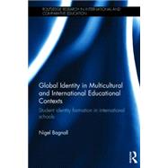 Global Identity in Multicultural and International Educational Contexts: Student identity formation in international schools 9781138797499