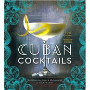 Cuban Cocktails 100 Classic and Modern Drinks 9781454917502