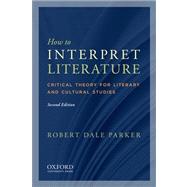 How to Interpret Literature : Critical Theory for Literary and Cultural Studies 9780199757503