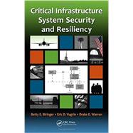 Critical Infrastructure System Security and Resiliency 9781466557505