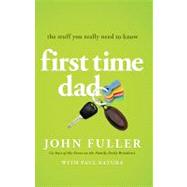 First Time Dad The Stuff You Really Need to Know 9780802487506