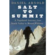 Salt to Summit : A Vagabond Journey from Death Valley to Mount Whitney 9781582437507