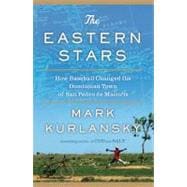 Eastern Stars : How Baseball Changed the Dominican Town of San Pedro de Macoris