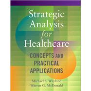 Strategic Analysis for Healthcare: Concepts and Practical Applications 9781567937510