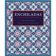 Enchiladas Aztec to Tex-Mex 9781595347510