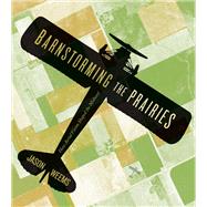 Barnstorming the Prairies 9780816677511