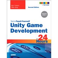 Unity Game Development in 24 Hours, Sams Teach Yourself 9780672337512