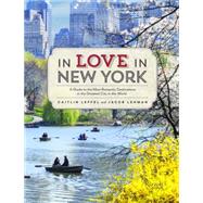 In Love in New York: A Traveler's Guide to the Most Romantic Destinations in the Greatest City in the World 9780789327512