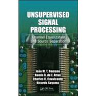 Unsupervised Signal Processing: Channel Equalization and Source Separation 9780849337512