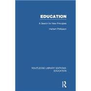 Education (RLE Edu K): A Search For New Principles 9781138007512