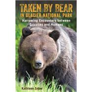 Taken by Bear in Glacier National Park 9781493047512
