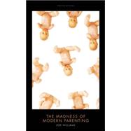 The Madness of Modern Parenting 9781849547512