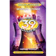 Mission Atomic (The 39 Clues: Doublecross Book 4) 9780545767514