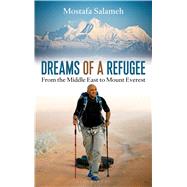 Dreams of a Refugee From the Middle East to Mount Everest 9781472927514