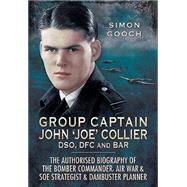 Group Captain John 'Joe' Collier DSO DFC and Bar 9781473827516