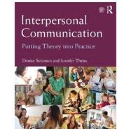 Interpersonal Communication: Putting Theory into Practice 9780415807517