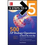 5 Steps to a 5 500 AP Biology Questions to Know by Test Day, 2nd edition 9780071847520