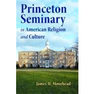 Princeton Seminary in American Religion and Culture 9780802867520