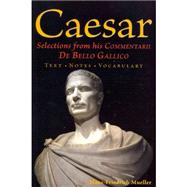 Caesar: Selections from his Commentarii De Bello Gallico 9780865167520