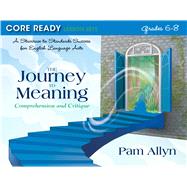 Core Ready Lesson Sets for Grades 6-8 A Staircase to Standards Success for English Language Arts, The Journey to Meaning: Comprehension and Critique 9780132907521