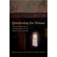 Questioning the Human Toward a Theological Anthropology for the Twenty-First Century 9780823257522