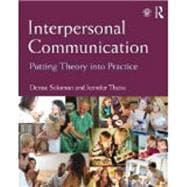 Interpersonal Communication: Putting Theory into Practice 9780415807524