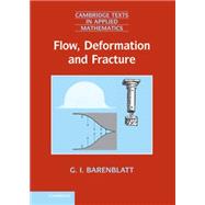 Flow, Deformation and Fracture: Lectures on Fluid Mechanics and the Mechanics of Deformable Solids for Mathematicians and Physicists 9780521887526