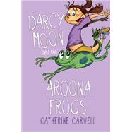 Darcy Moon and the Aroona Frogs 9781595727527