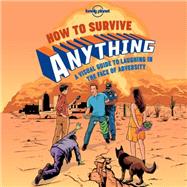 How to Survive Anything: A Visual Guide to Laughing in the Face of Adversity 9781743607527
