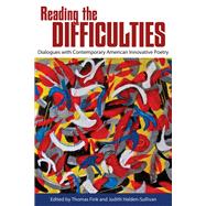 Reading the Difficulties: Dialogues With Contemporary American Innovative Poetry 9780817357528