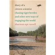 Diary of a Citizen Scientist: Chasing Tiger Beetles and Other New Ways of Engaging the World 9780870717529