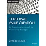 Corporate Value Creation: An Operations Framework for Nonfinancial Managers 9781118997529