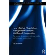 How Effective Negotiation Management Promotes Multilateral Cooperation: The power of process in climate, trade, and biosafety negotiations 9781138797529