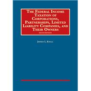 The Federal Income Taxation of Corporations, Partnerships, Limited Liability Companies, and Their Owners 9781640207530