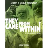 They Came from Within: A History of Canadian Horror Cinema 9781894037532