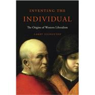 Inventing the Individual: The Origins of Western Liberalism 9780674417533