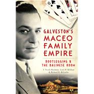 Galveston's Maceo Family Empire 9781626197534